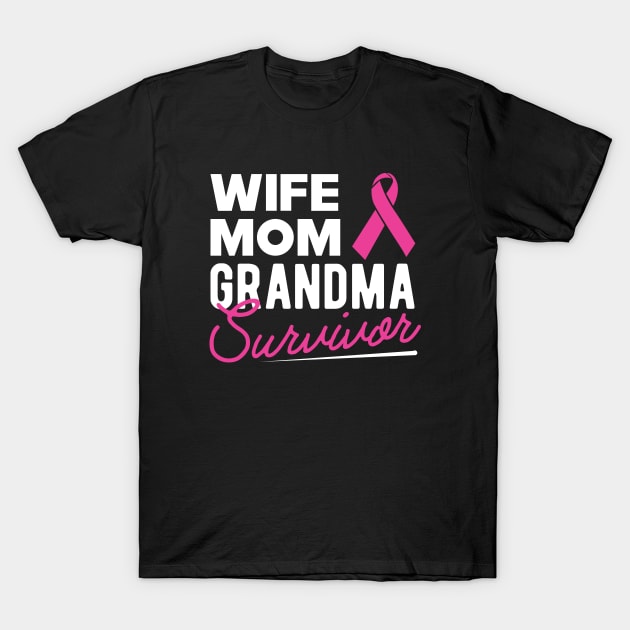 Breast Cancer - Wife mom grandma survivor T-Shirt by KC Happy Shop